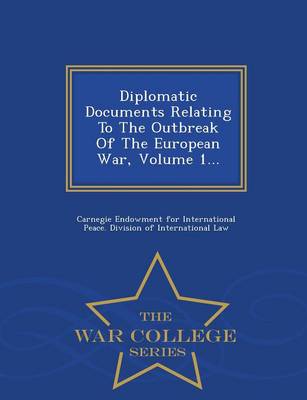 Diplomatic Documents Relating to the Outbreak of the European War, Volume 1... - War College Series (Paperback)