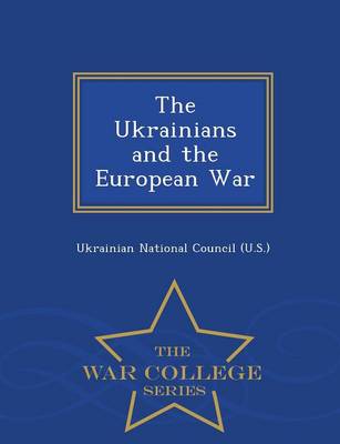The Ukrainians and the European War - War College Series (Paperback)