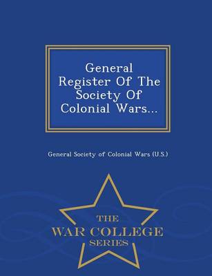 General Register of the Society of Colonial Wars... - War College Series (Paperback)