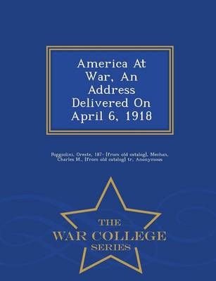 America at War, an Address Delivered on April 6, 1918 - War College Series (Paperback)