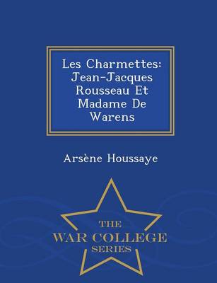 Les Charmettes: Jean-Jacques Rousseau Et Madame de Warens - War College Series (Paperback)