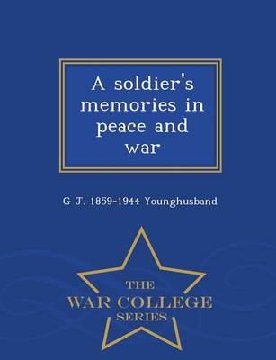 A Soldier's Memories in Peace and War - War College Series (Paperback)