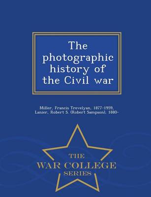 The Photographic History of the Civil War - War College Series (Paperback)