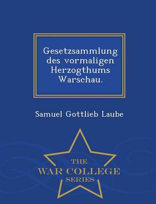 Gesetzsammlung Des Vormaligen Herzogthums Warschau. - War College Series (Paperback)