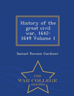 History of the Great Civil War, 1642-1649, Volume 1 - War College Series (Paperback)