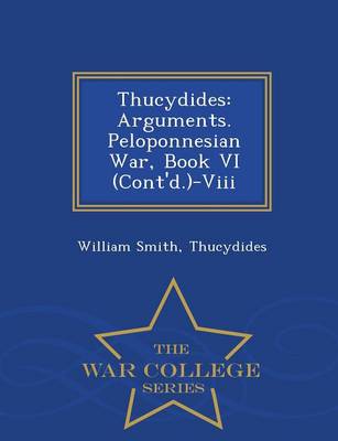 Thucydides: Arguments. Peloponnesian War, Book VI (Cont'd.)-VIII - War College Series (Paperback)