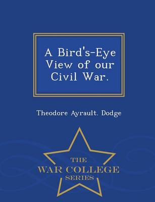 A Bird's-Eye View of Our Civil War - War College Series (Paperback)