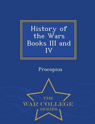 History of the Wars Books III and IV - War College Series (Paperback)