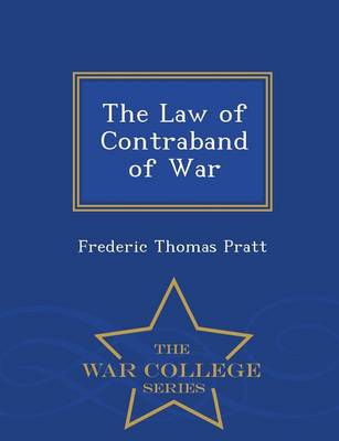 The Law of Contraband of War - War College Series (Paperback)