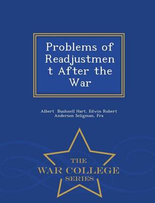 Problems of Readjustment After the War - War College Series (Paperback)