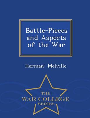 Battle-Pieces and Aspects of the War - War College Series (Paperback)