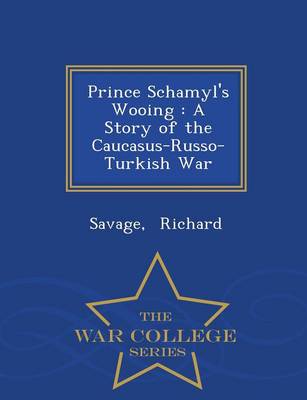 Prince Schamyl's Wooing: A Story of the Caucasus-Russo-Turkish War - War College Series (Paperback)