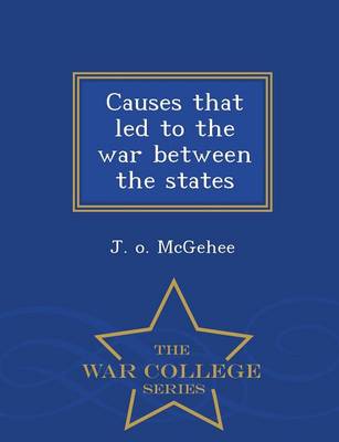 Causes That Led to the War Between the States - War College Series (Paperback)