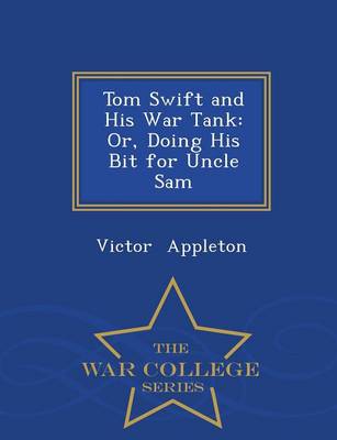 Tom Swift and His War Tank: Or, Doing His Bit for Uncle Sam - War College Series (Paperback)