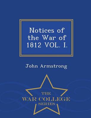 Notices of the War of 1812 Vol. I. - War College Series (Paperback)