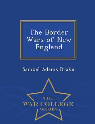 The Border Wars of New England - War College Series (Paperback)