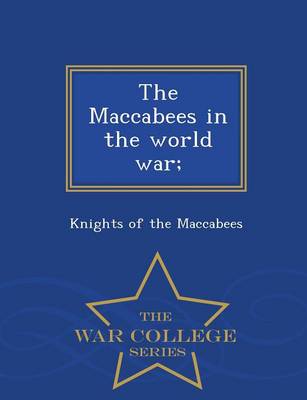 The Maccabees in the World War; - War College Series (Paperback)