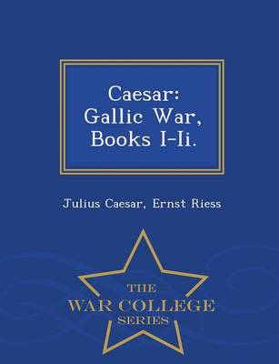 Caesar: Gallic War, Books I-II. - War College Series (Paperback)