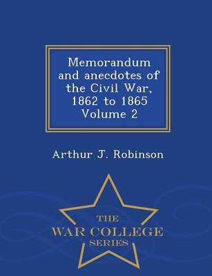 Memorandum and Anecdotes of the Civil War, 1862 to 1865 Volume 2 - War College Series (Paperback)