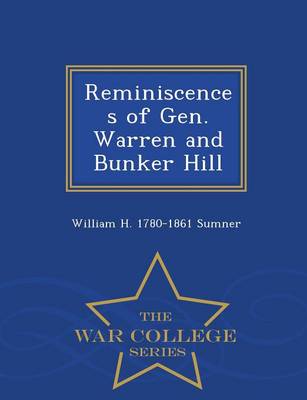 Reminiscences of Gen. Warren and Bunker Hill - War College Series (Paperback)