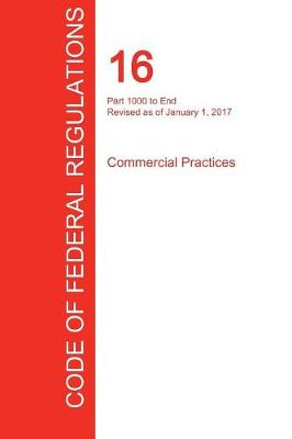 CFR 16, Part 1000 to End, Commercial Practices, January 01, 2017 (Volume 2 of 2) (Paperback)