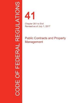 Cfr 41, Chapter 201 to End, Public Contracts and Property Management, July 01, 2017 (Volume 4 of 4) (Paperback)