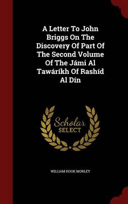 A Letter to John Briggs on the Discovery of Part of the Second Volume of the Jami Al Tawarikh of Rashid Al Din (Hardback)
