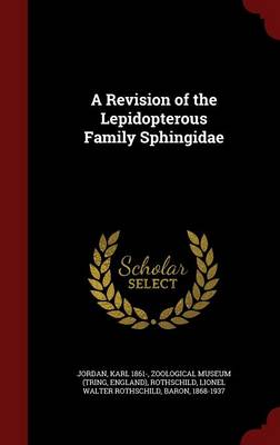 A Revision of the Lepidopterous Family Sphingidae (Hardback)