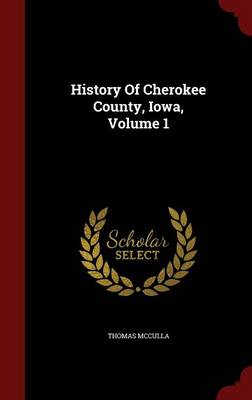 History of Cherokee County, Iowa, Volume 1 (Hardback)