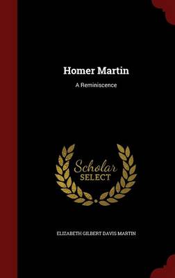 Homer Martin: A Reminiscence (Hardback)