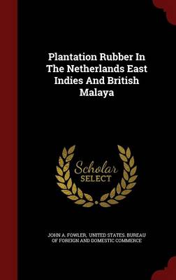 Plantation Rubber in the Netherlands East Indies and British Malaya (Hardback)