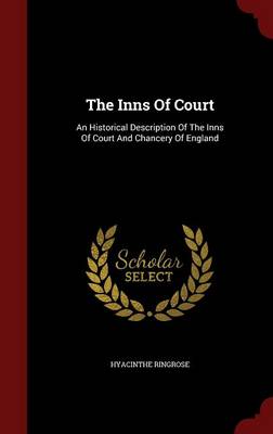 The Inns of Court: An Historical Description of the Inns of Court and Chancery of England (Hardback)