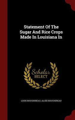 Statement of the Sugar and Rice Crops Made in Louisiana in (Hardback)
