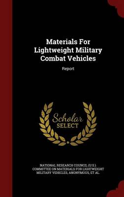 Materials for Lightweight Military Combat Vehicles: Report (Hardback)