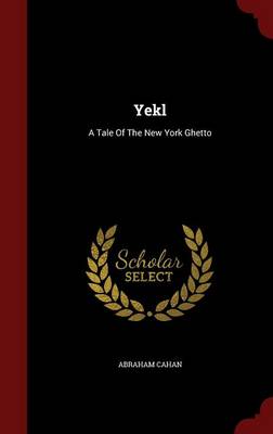 Yekl: A Tale of the New York Ghetto (Hardback)