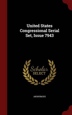 United States Congressional Serial Set, Issue 7943 (Hardback)
