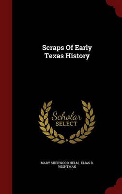 Scraps of Early Texas History (Hardback)