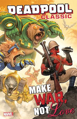 Deadpool Classic Vol. 19: Make War, Not Love (Paperback)