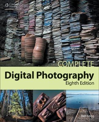 Complete Digital Photography by Ben Long by Ben Long