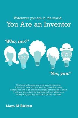 Wherever You Are in the World You Are an Inventor: Liam Birkett (Paperback)