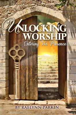 Unlocking Worship: Entering His Presence (Paperback)