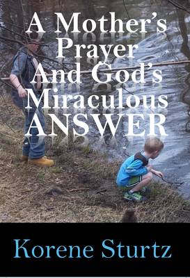 A Mother's Prayer and God's Miraculous Answer (Hardback)