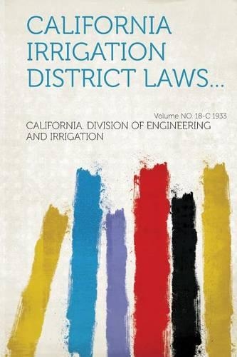 California Irrigation District Laws Volume 18 By California 