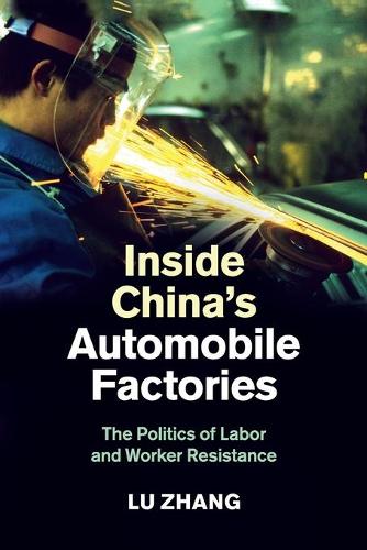 Inside China's Automobile Factories: The Politics of Labor and Worker Resistance (Paperback)