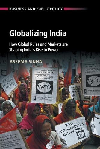 Globalizing India: How Global Rules and Markets are Shaping India's Rise to Power - Business and Public Policy (Paperback)