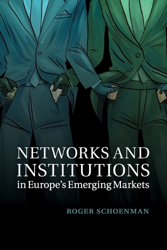 Cambridge Studies in Comparative Politics: Networks and Institutions in Europe's Emerging Markets (Paperback)