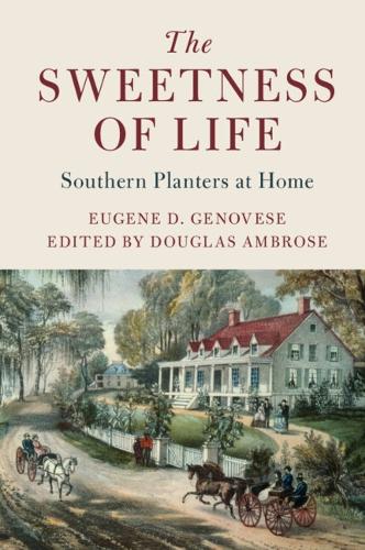 The Sweetness of Life: Southern Planters at Home - Cambridge Studies on the American South (Paperback)