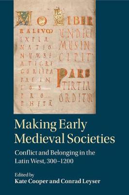 Making Early Medieval Societies: Conflict and Belonging in the Latin West, 300-1200 (Paperback)