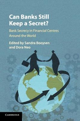 Can Banks Still Keep a Secret?: Bank Secrecy in Financial Centres around the World (Paperback)