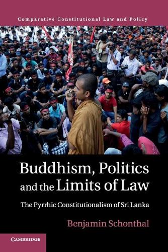 Buddhism, Politics and the Limits of Law: The Pyrrhic Constitutionalism of Sri Lanka - Comparative Constitutional Law and Policy (Paperback)